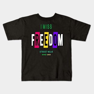 I MISS FREEDOM - STREET WEAR SINCE - 2020 Kids T-Shirt